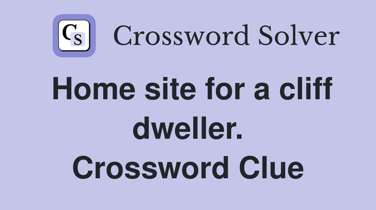 Home site for a cliff dweller. Crossword Clue
