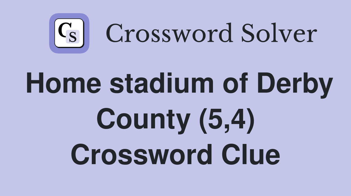 Home stadium of Derby County (5,4) Crossword Clue