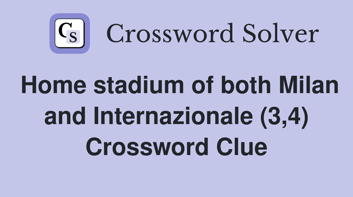 Home stadium of both Milan and Internazionale (3,4) Crossword Clue