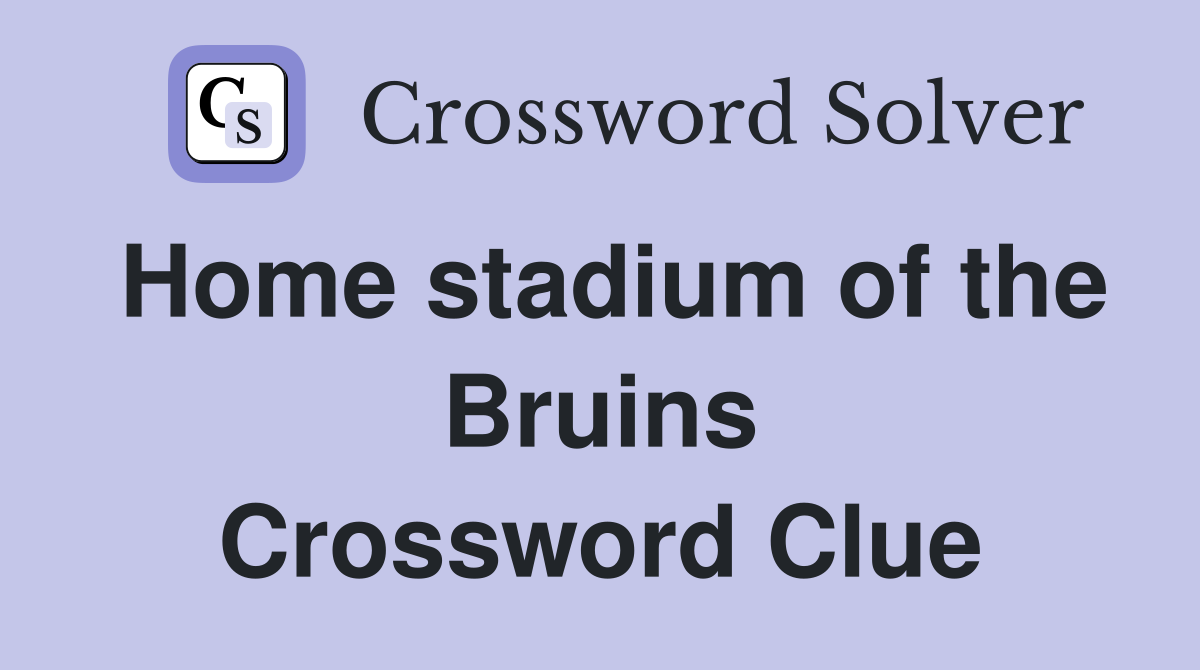 Home stadium of the Bruins Crossword Clue