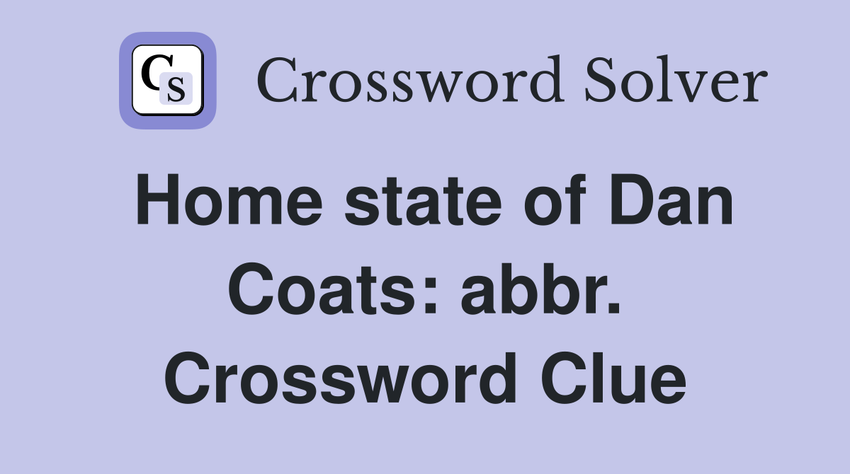 Home state of Dan Coats: abbr. Crossword Clue