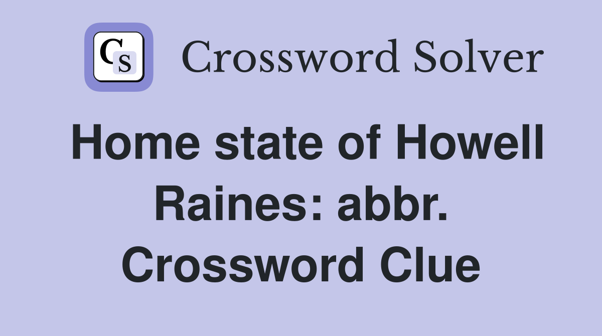 Home state of Howell Raines: abbr. Crossword Clue
