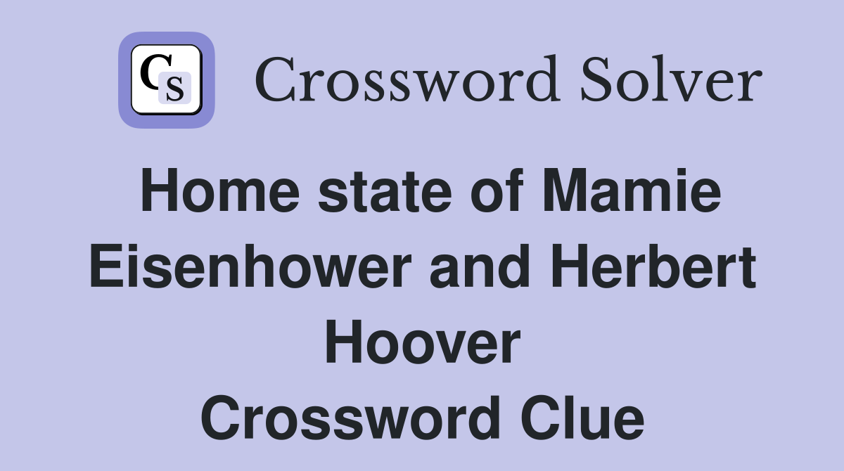 Home state of Mamie Eisenhower and Herbert Hoover Crossword Clue