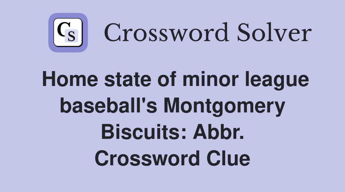 Home state of minor league baseball's Montgomery Biscuits: Abbr. Crossword Clue