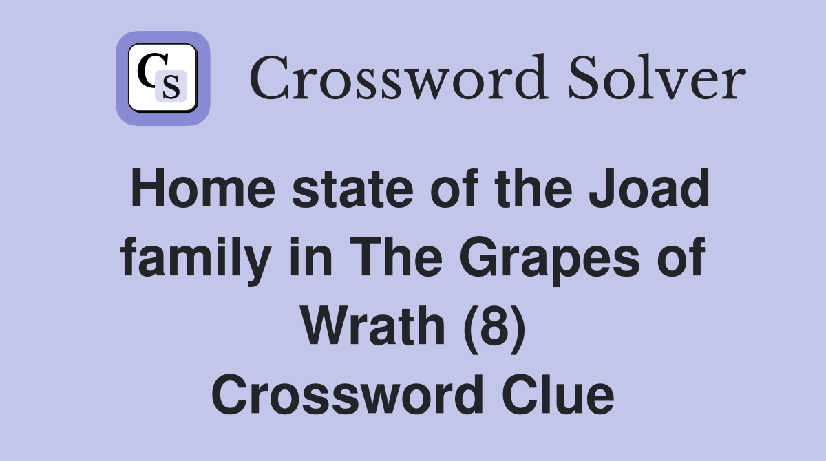 Home state of the Joad family in The Grapes of Wrath (8) Crossword Clue