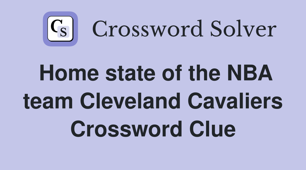Home state of the NBA team Cleveland Cavaliers Crossword Clue