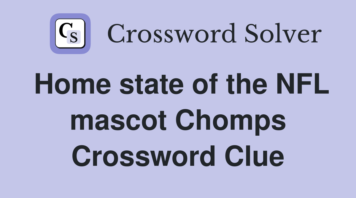 Home state of the NFL mascot Chomps Crossword Clue