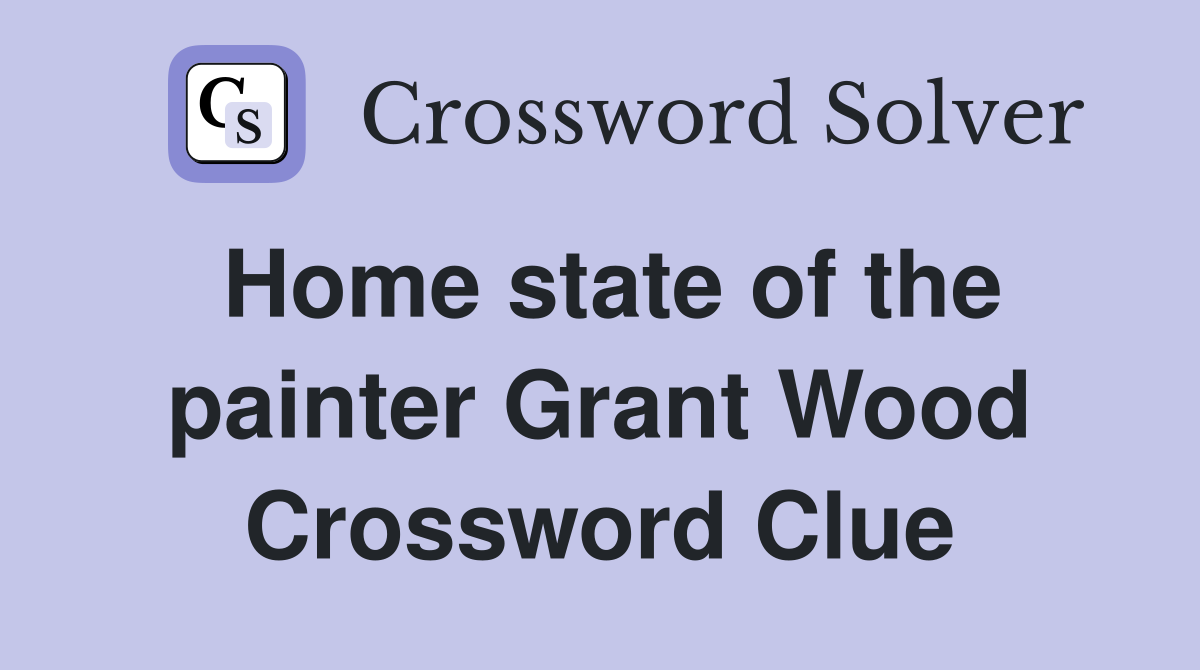 Home state of the painter Grant Wood Crossword Clue
