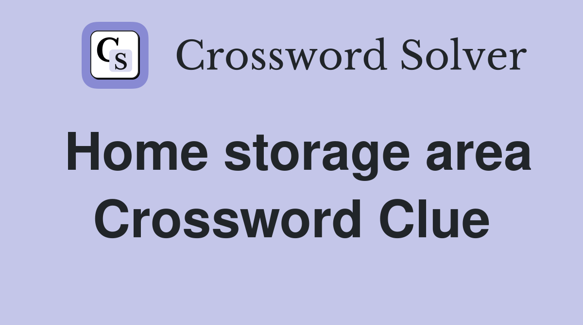 Home storage area Crossword Clue