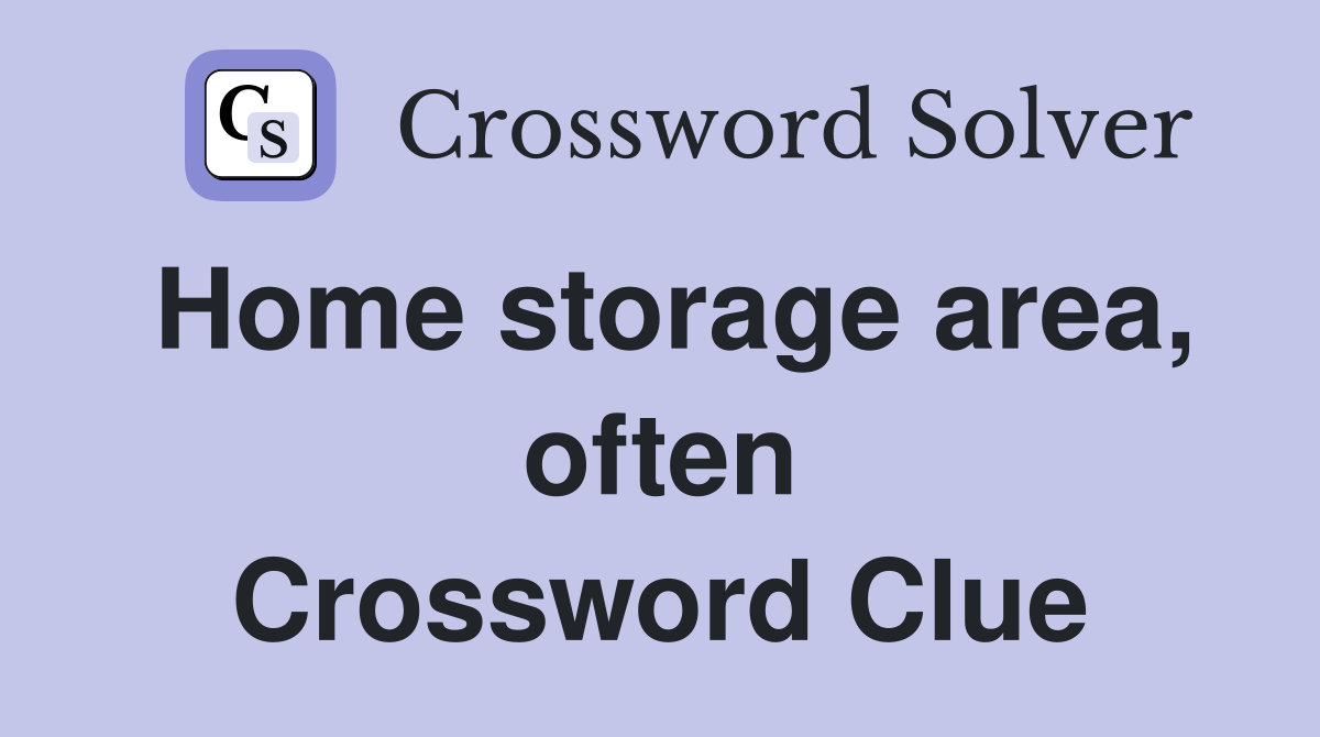 Home storage area, often Crossword Clue