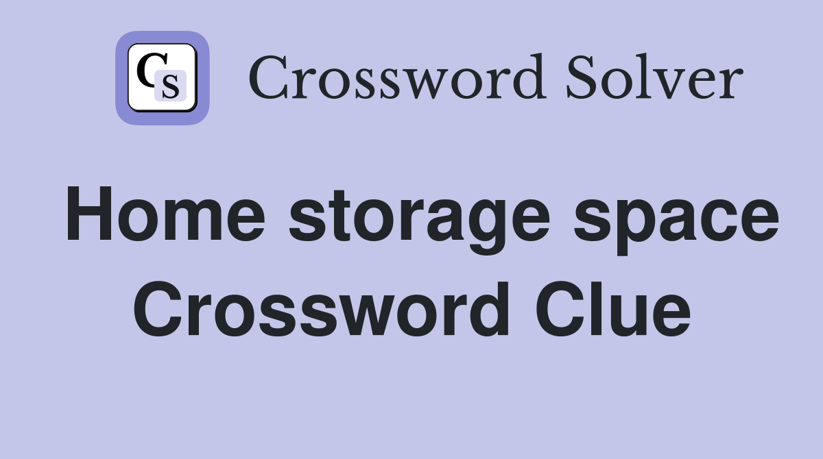 Home storage space Crossword Clue