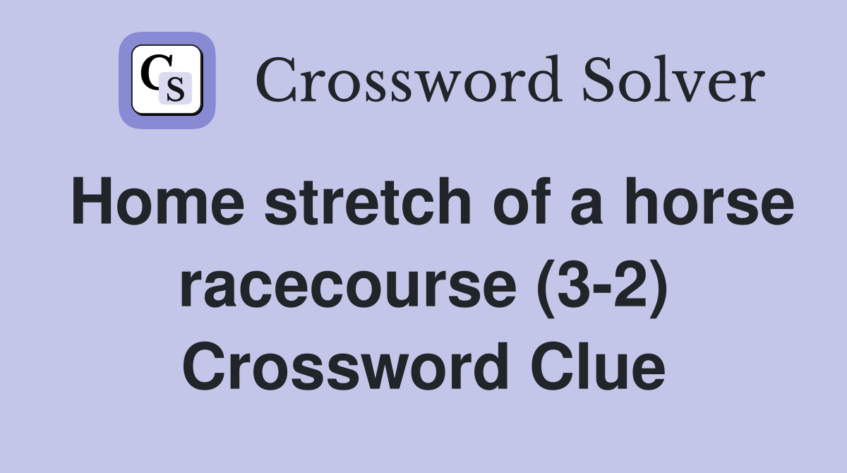 Home stretch of a horse racecourse (3-2) Crossword Clue