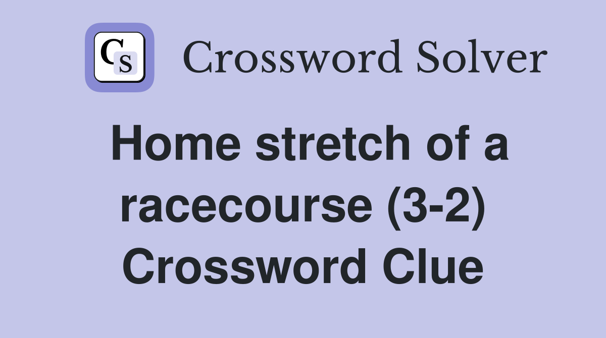 Home stretch of a racecourse (3-2) Crossword Clue