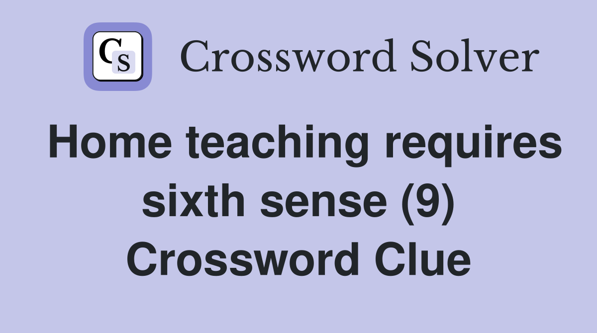 Home teaching requires sixth sense (9) Crossword Clue