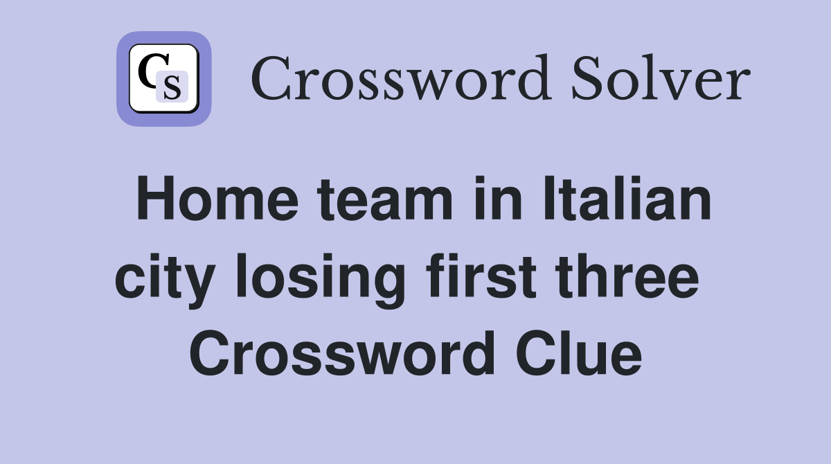Home team in Italian city losing first three  Crossword Clue