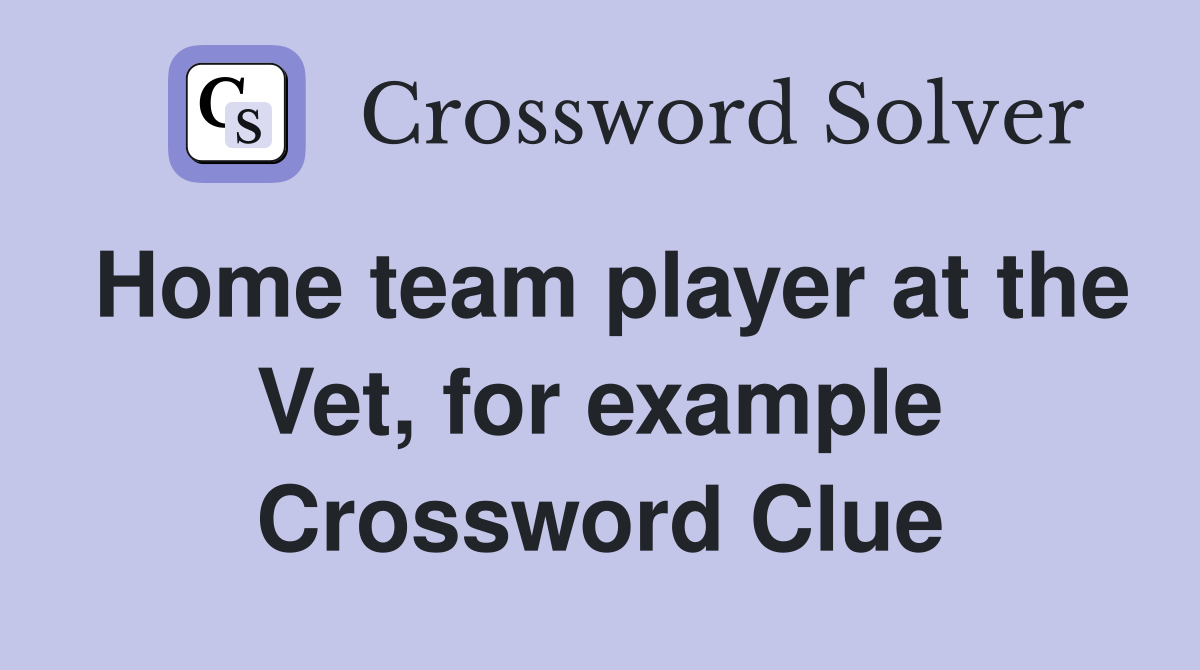 Home team player at the Vet, for example Crossword Clue