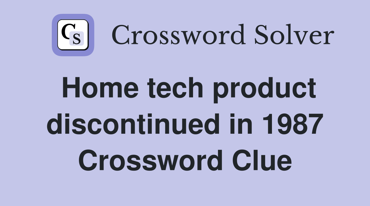 Home tech product discontinued in 1987 Crossword Clue