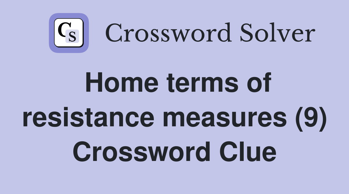 Home terms of resistance measures (9) Crossword Clue