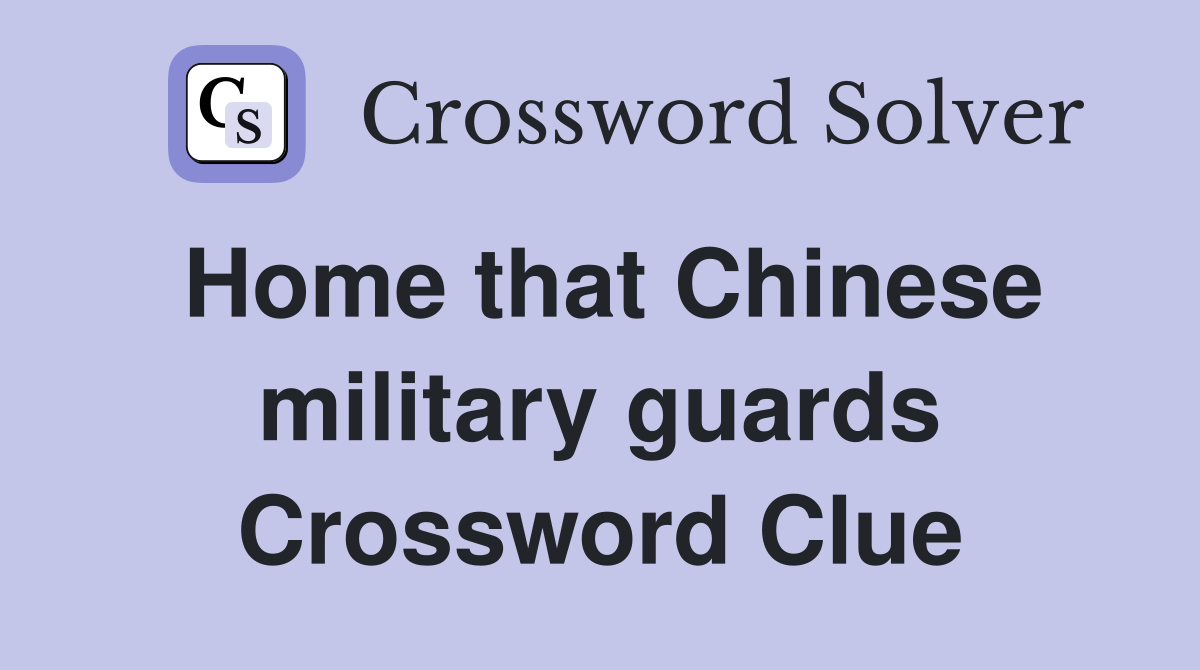Home that Chinese military guards Crossword Clue