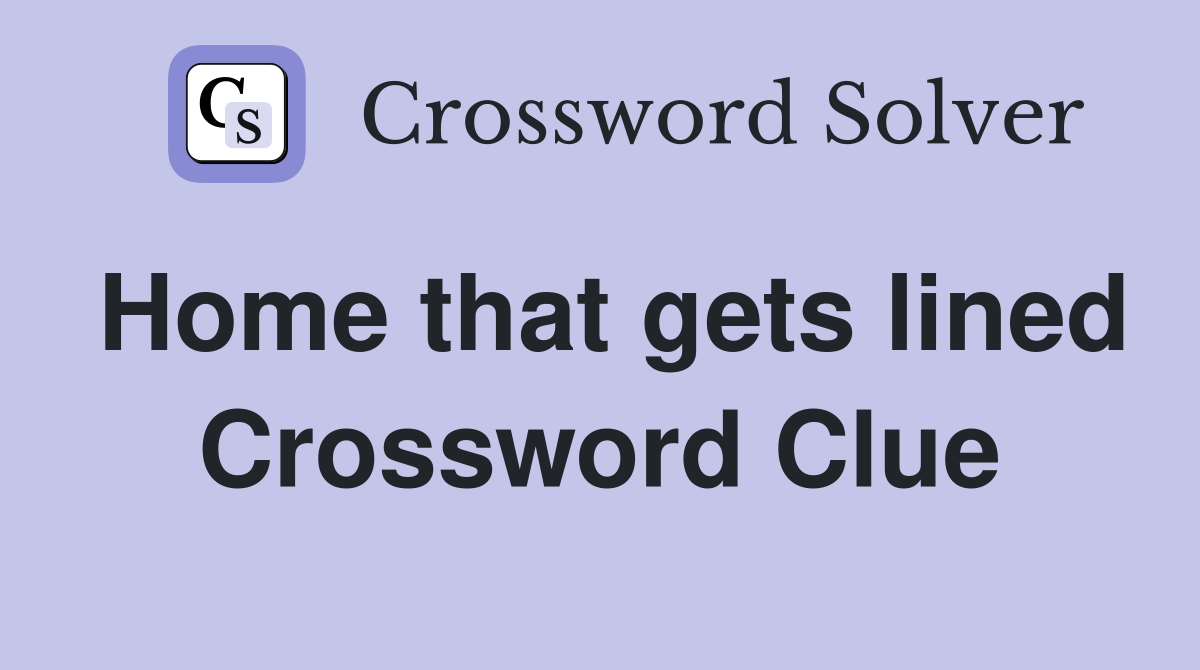 Home that gets lined Crossword Clue