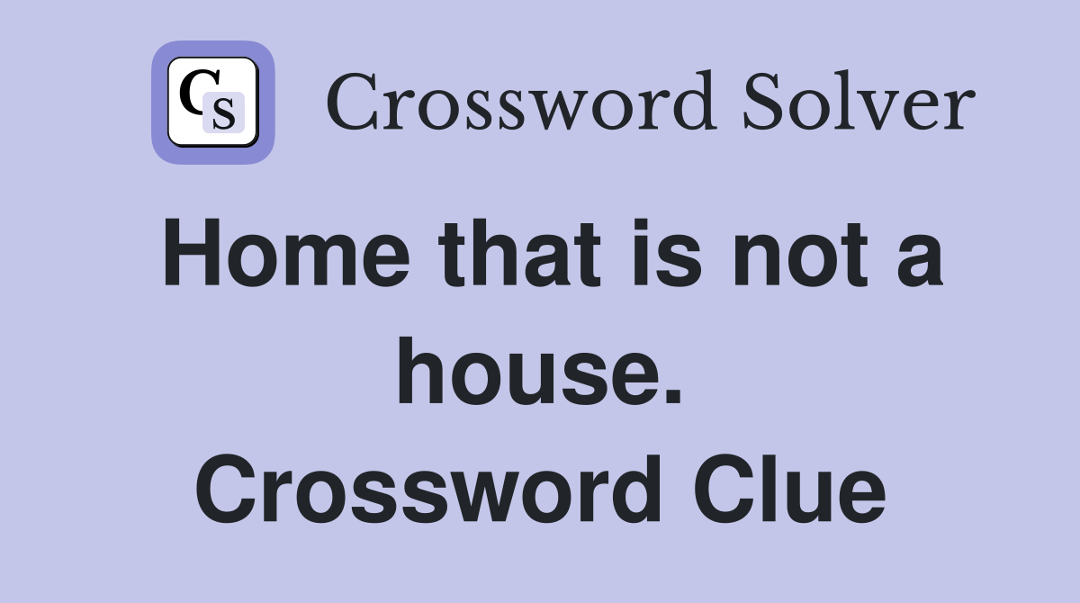 Home that is not a house. Crossword Clue