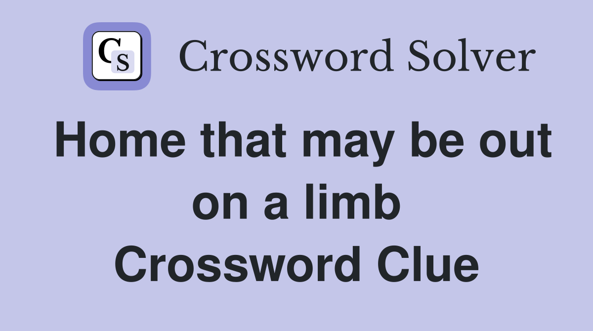 Home that may be out on a limb Crossword Clue