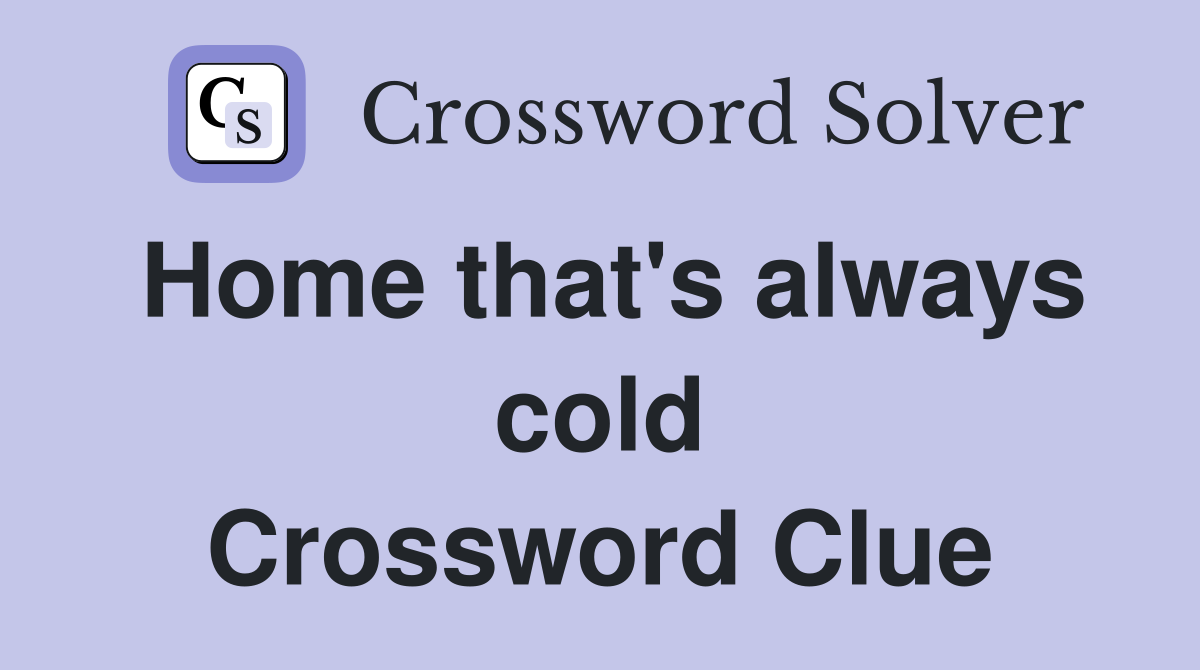 Home that's always cold Crossword Clue
