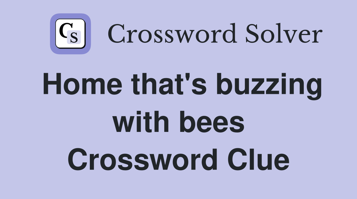 Home that's buzzing with bees Crossword Clue