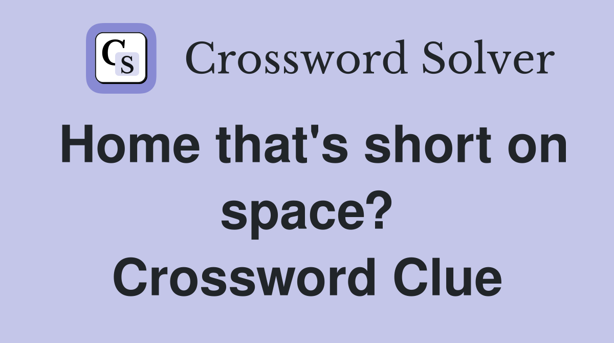 Home that's short on space? Crossword Clue