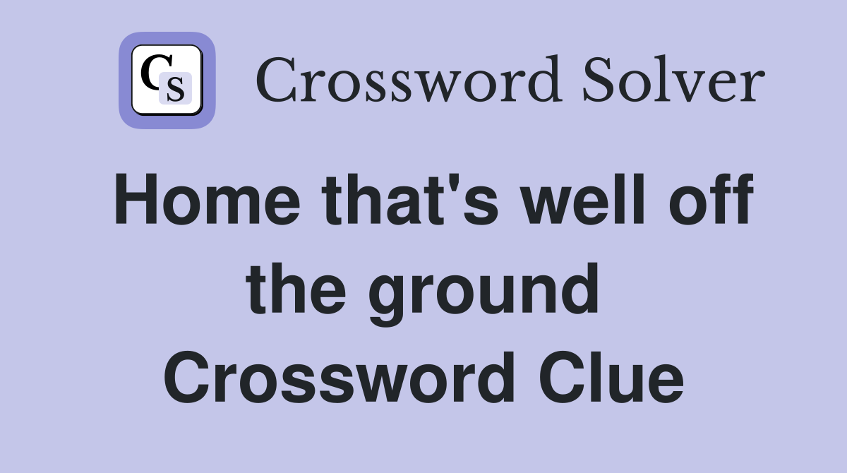 Home that's well off the ground Crossword Clue
