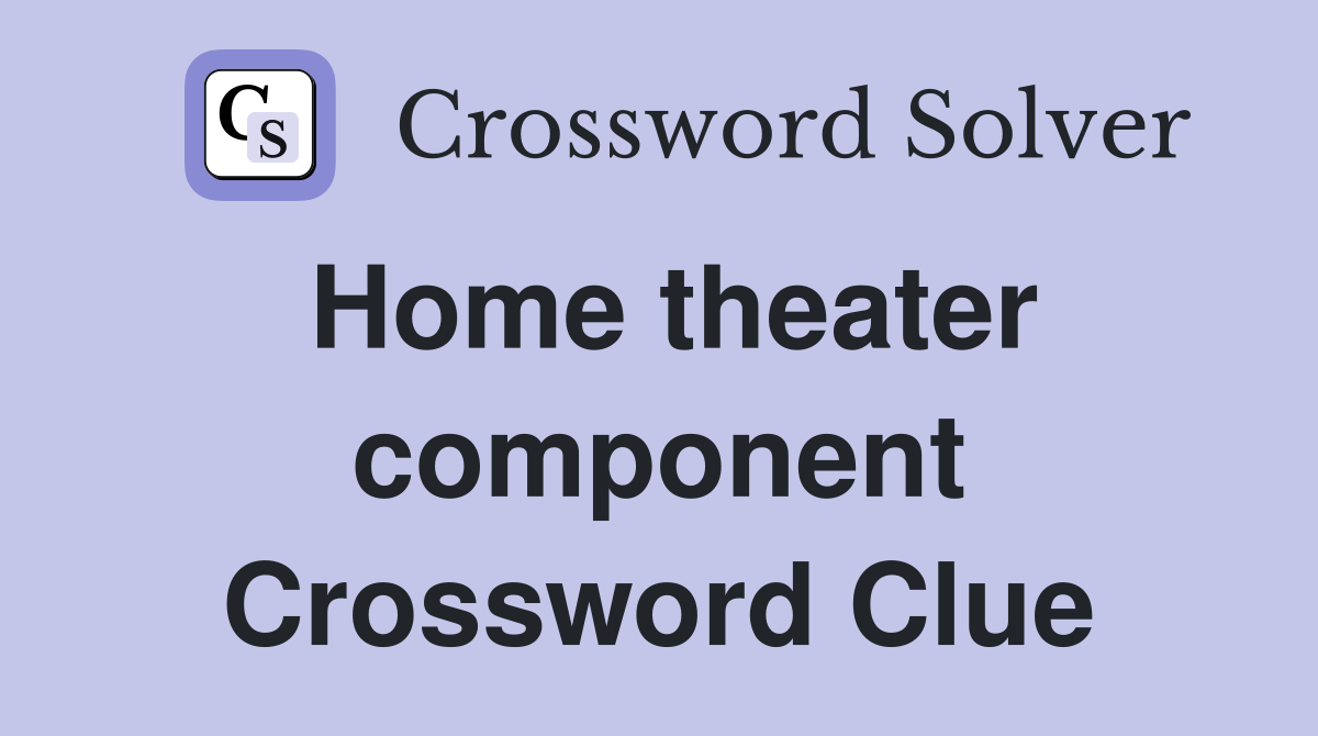 Home theater component Crossword Clue