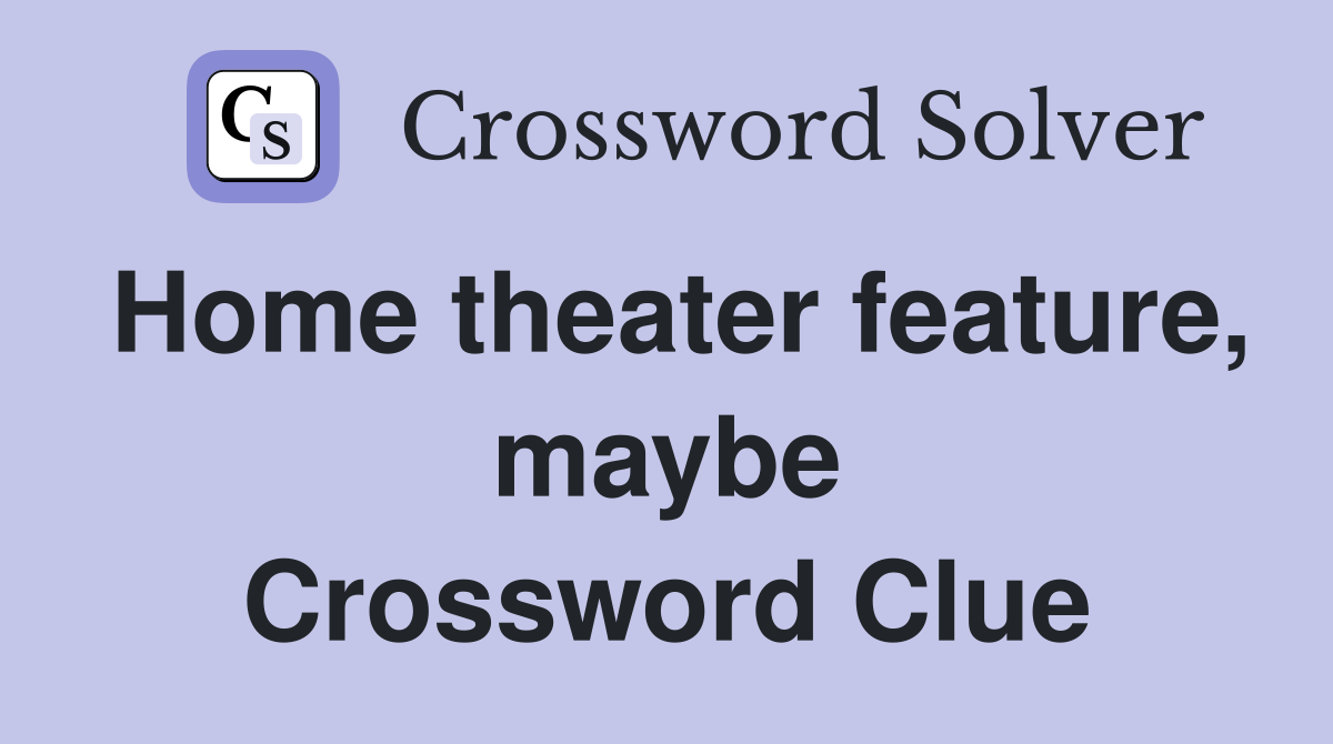 Home theater feature, maybe Crossword Clue