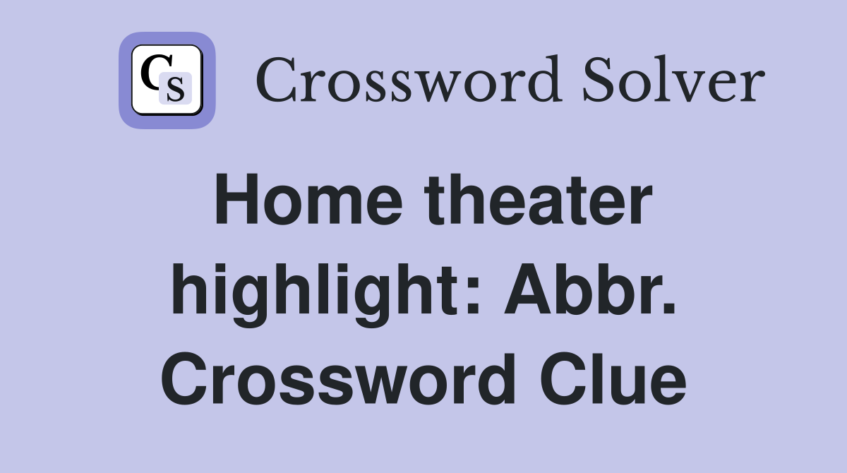 Home theater highlight: Abbr. Crossword Clue