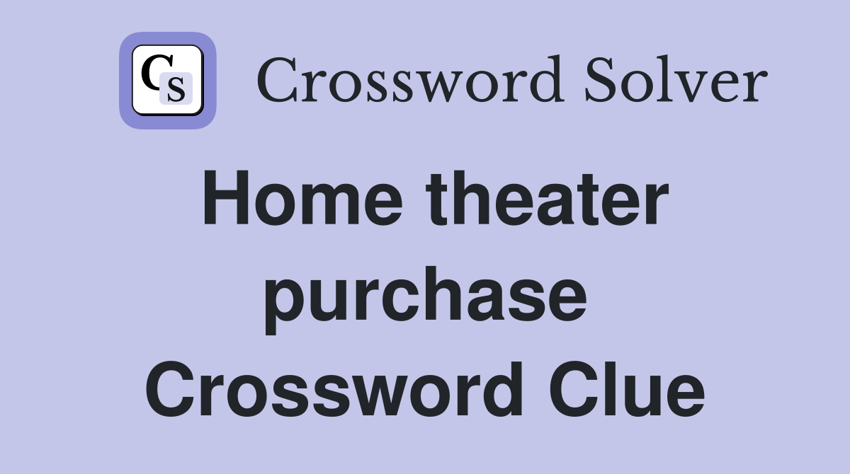 Home theater purchase Crossword Clue