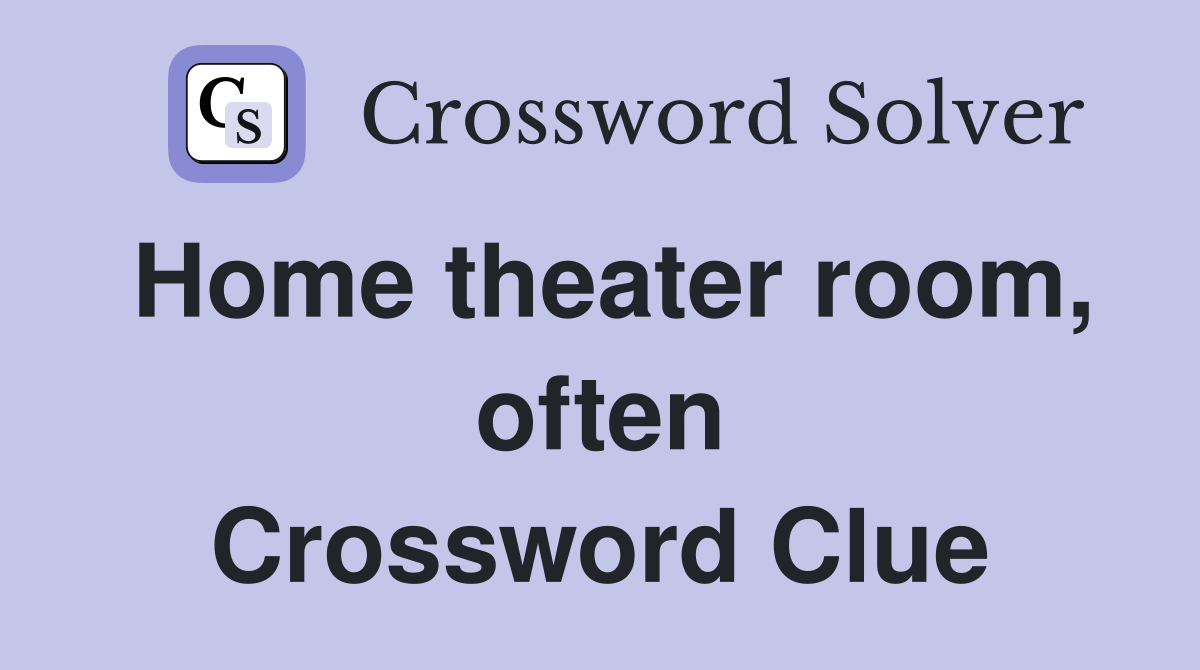 Home theater room, often Crossword Clue