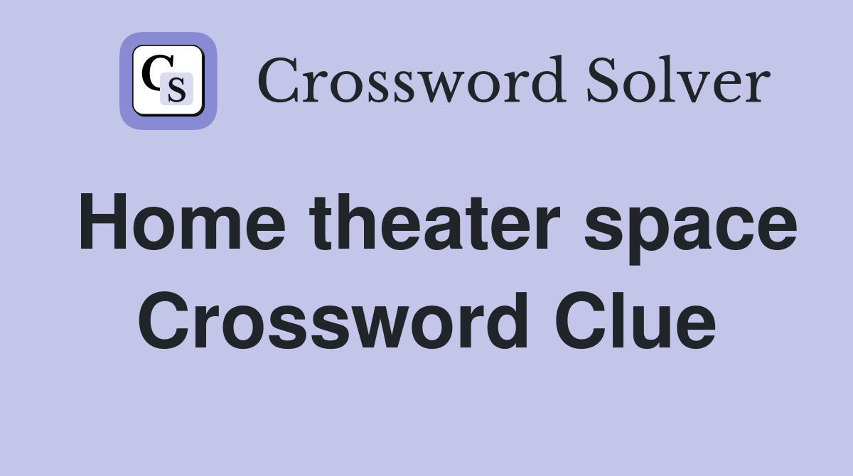Home theater space Crossword Clue
