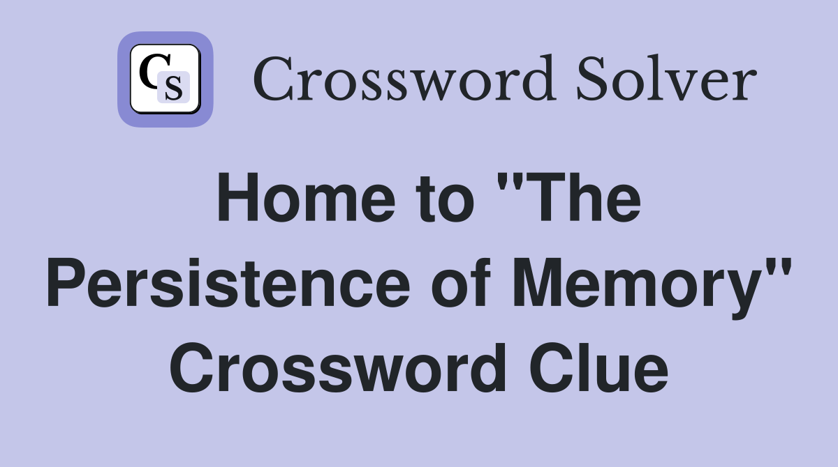 Home to "The Persistence of Memory" Crossword Clue
