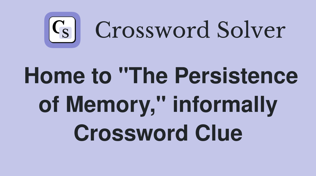 Home to "The Persistence of Memory," informally Crossword Clue