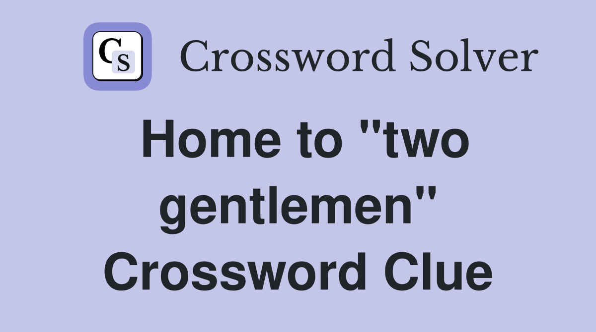 Home to "two gentlemen" Crossword Clue