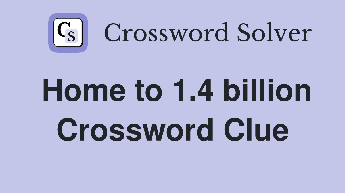 Home to 1.4 billion Crossword Clue