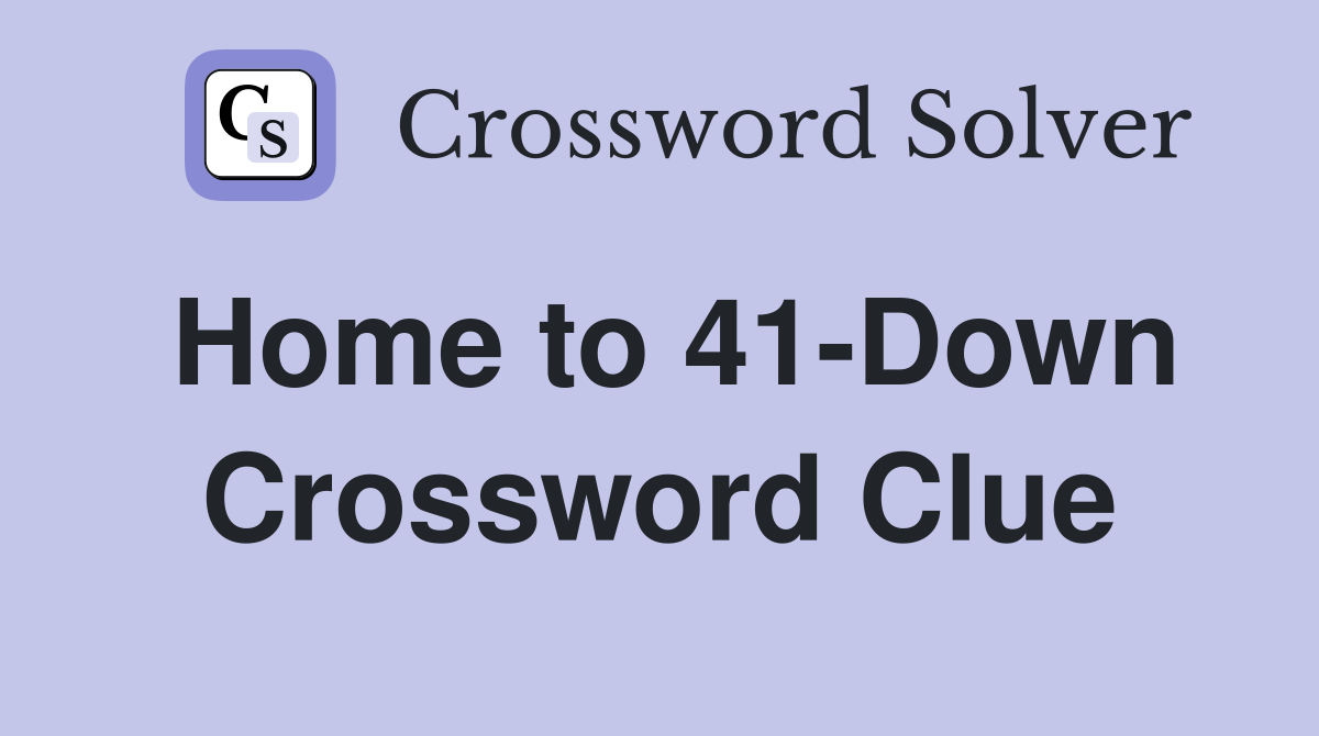 Home to 41-Down Crossword Clue