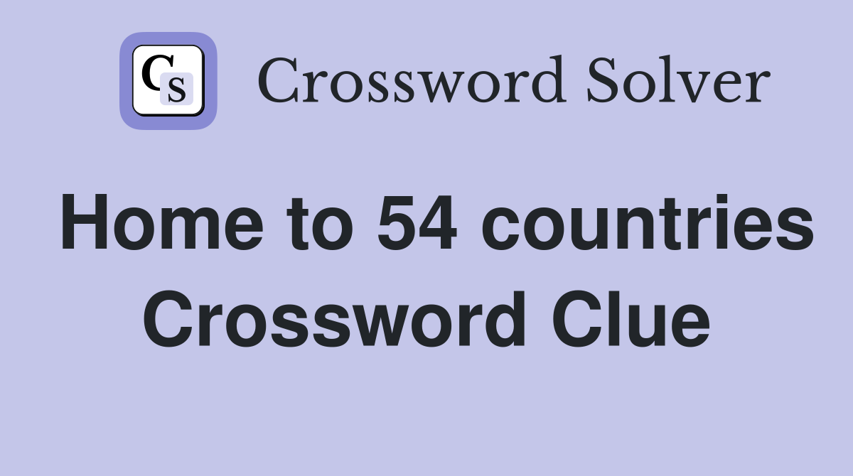 Home to 54 countries Crossword Clue