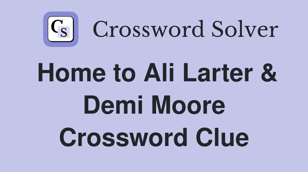 Home to Ali Larter & Demi Moore Crossword Clue
