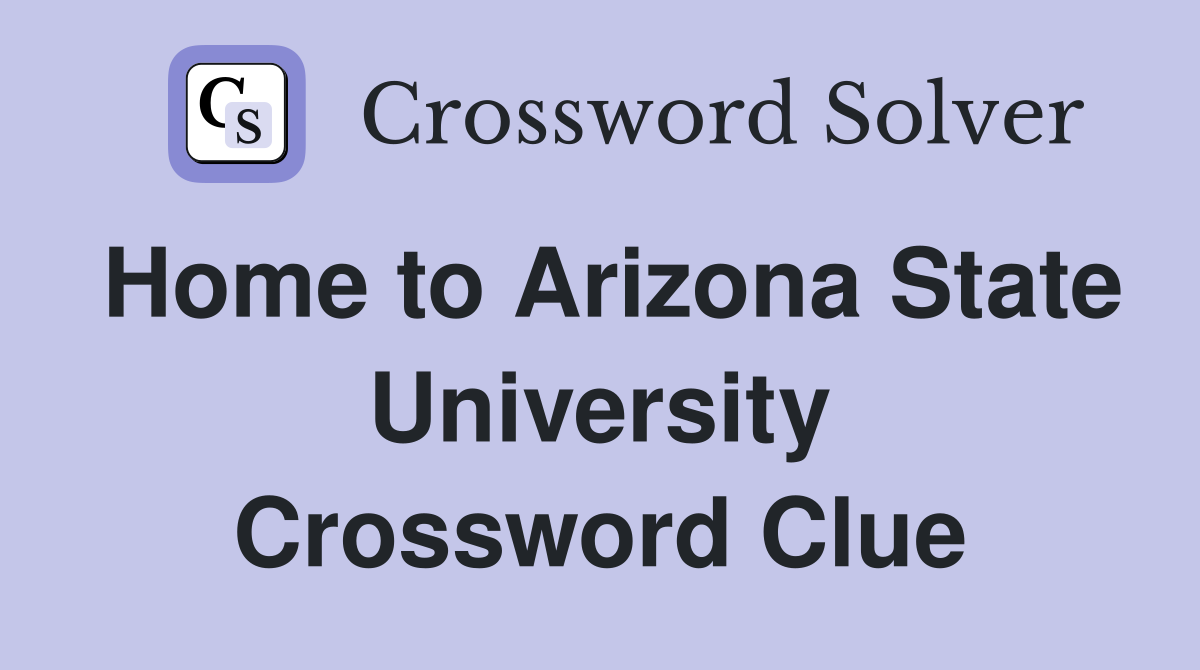 Home to Arizona State University Crossword Clue
