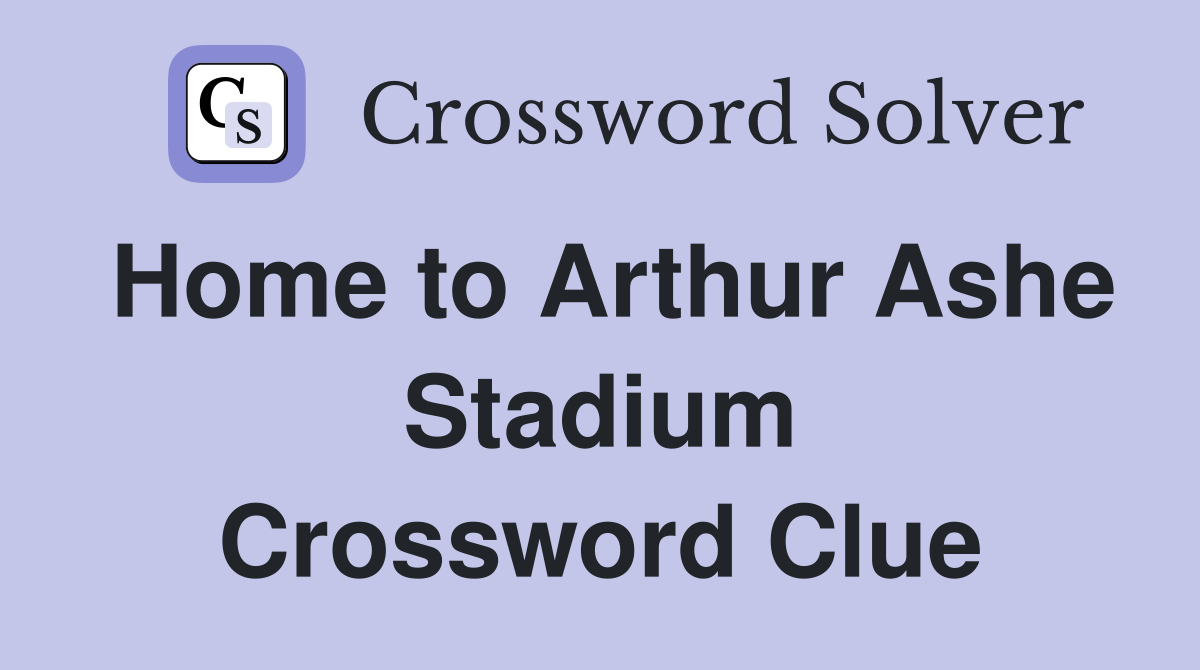 Home to Arthur Ashe Stadium Crossword Clue
