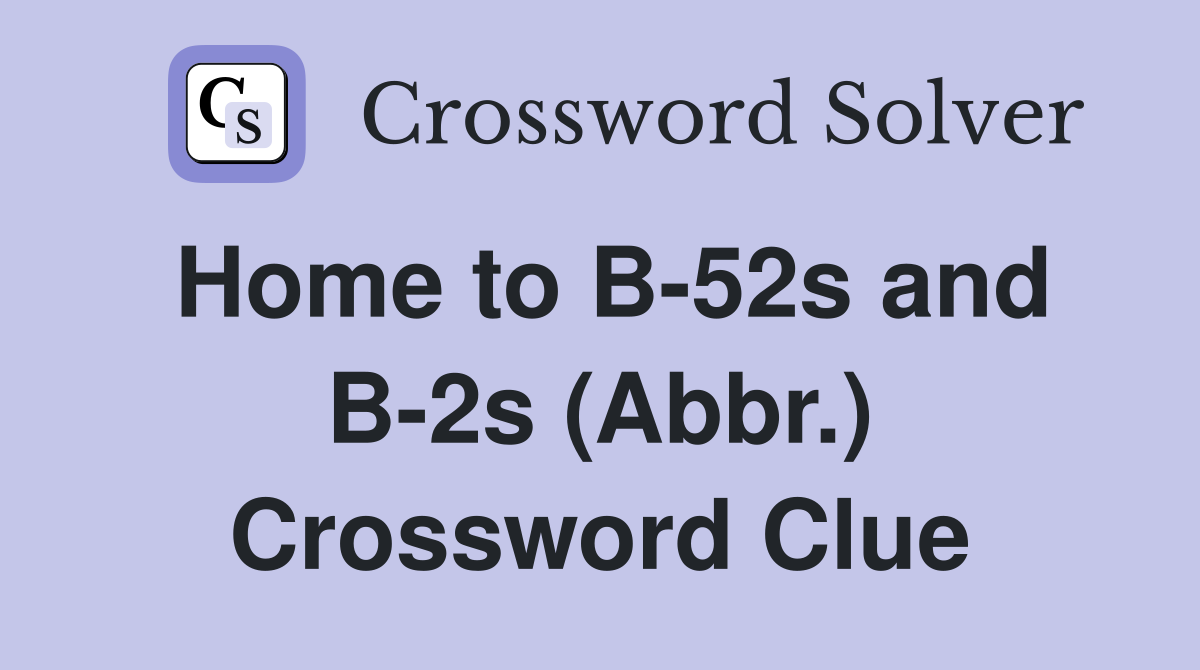 Home to B-52s and B-2s (Abbr.) Crossword Clue