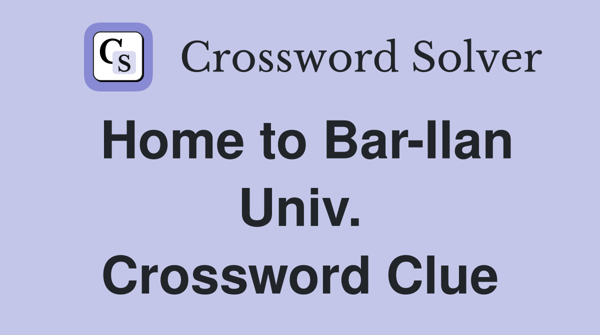 Home to Bar-Ilan Univ. Crossword Clue