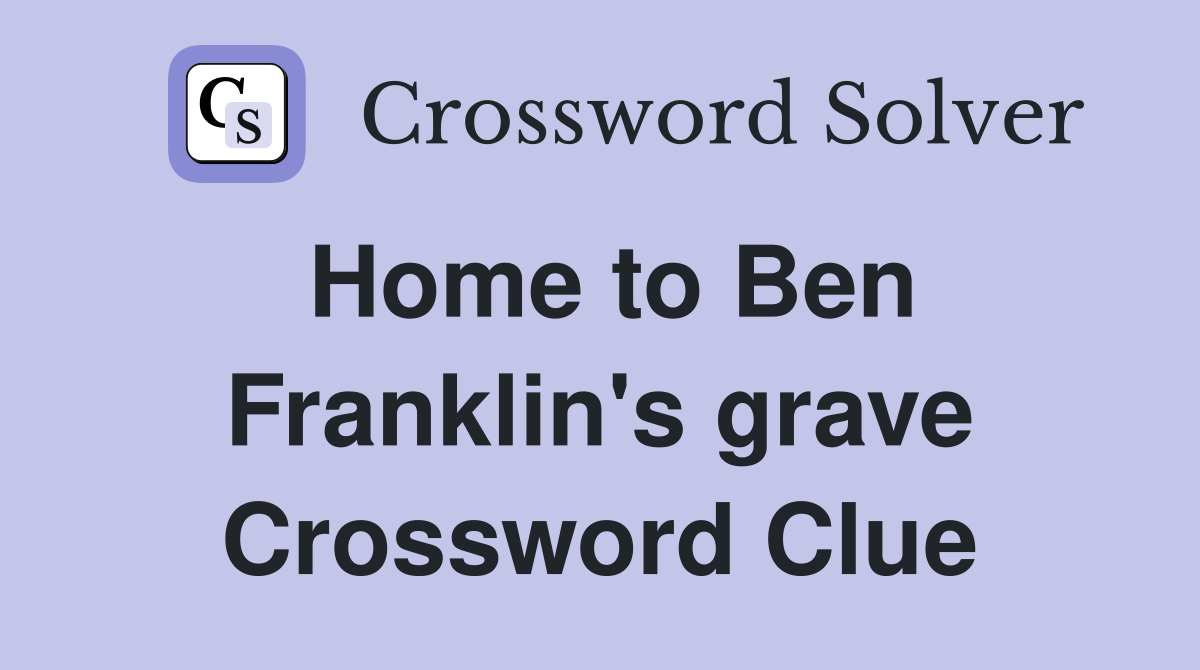 Home to Ben Franklin's grave Crossword Clue