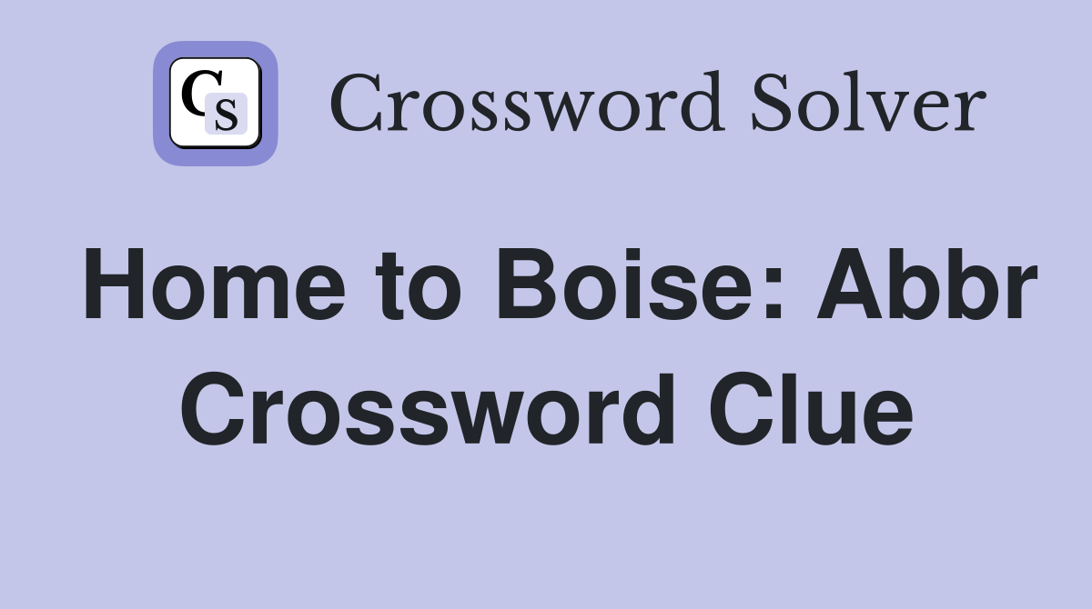 Home to Boise: Abbr Crossword Clue