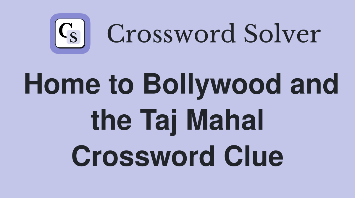 Home to Bollywood and the Taj Mahal Crossword Clue